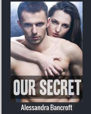Our Secret de Alessandra Bancroft