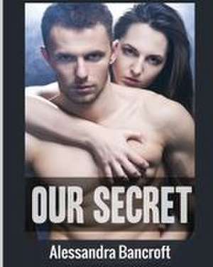 Our Secret de Alessandra Bancroft