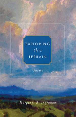 Exploring This Terrain de Margaret B Ingraham