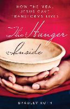 Hunger Inside: How the Meal Jesus Gave Transforms Lives de Bradley Roth