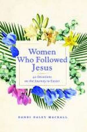 Women Who Followed Jesus de Dandi Daley Mackall