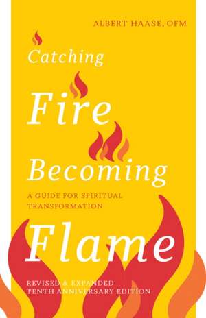 Catching Fire, Becoming Flame de Albert Haase