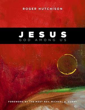 Jesus: God Among Us de Roger Hutchison