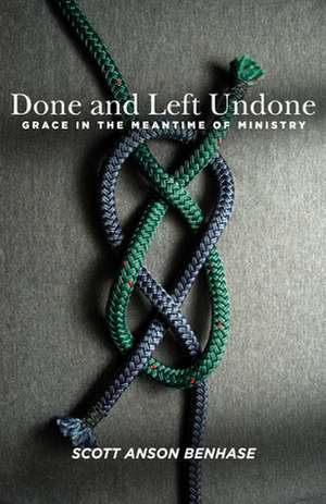 Done and Left Undone de Scott Anson Benhase