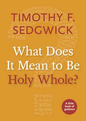 What Does It Mean to Be Holy Whole? de Timothy F. Sedgwick