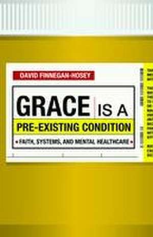 Grace Is a Pre-existing Condition de David Finnegan-Hosey