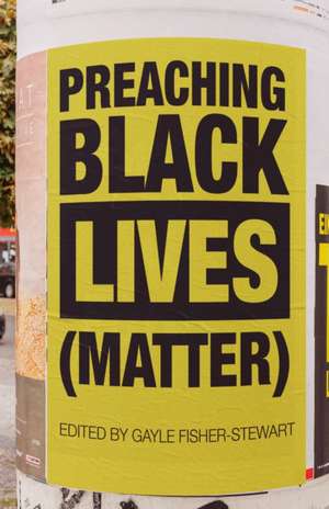 Preaching Black Lives (Matter) de Gayle Fisher-Stewart