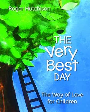 The Very Best Day: The Way of Love for Children de Roger Hutchison