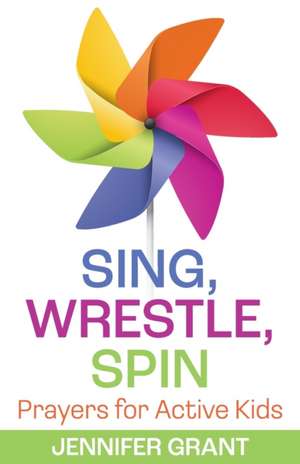 Sing, Wrestle, Spin de Jennifer Grant