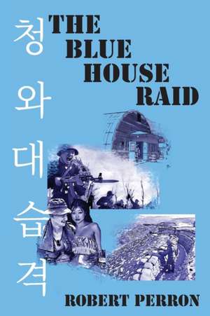 The Blue House Raid de Robert Perron