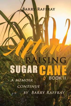 AFTER RAISING SUGAR CANE BOOK II de Barry Raffray