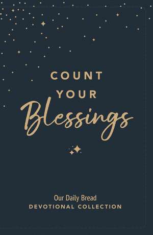 Count Your Blessings: Our Daily Bread Devotional Collection de Our Daily Bread Ministries