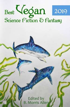 Best Vegan Science Fiction & Fantasy 2019 de B. Morris Allen