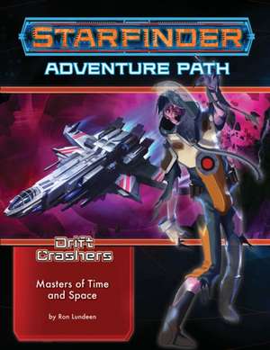 Starfinder Adventure Path: Masters of Time and Space (Drift Crashers 3 of 3) de Ron Lundeen