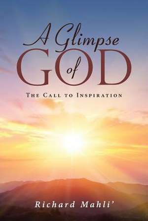 A Glimpse of God: The Call to Inspiration de Richard Mahli'