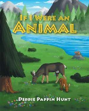 If I Were an Animal de Debbie Pappin Hunt