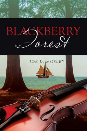Blackberry Forest de Joe D. Mosley