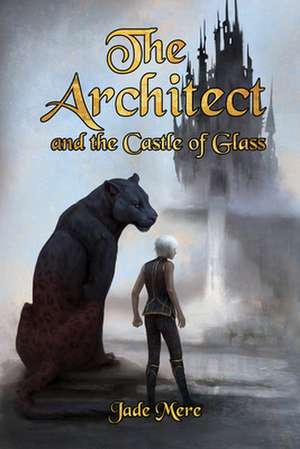 The Architect and the Castle of Glass de Jade Mere