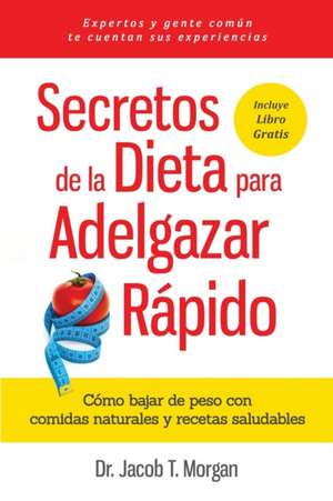 Secretos de la Dieta para Adelgazar Rápido de Jacob T. Morgan