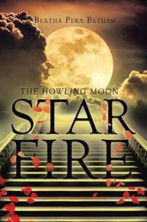 Star Fire: The Howling Moon de Bertha Peka Betham