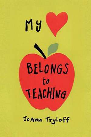 My Heart Belongs to Teaching de Tryloff, Joann