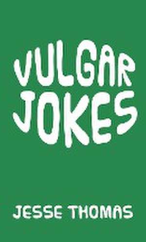 VULGAR JOKES de Jesse Thomas