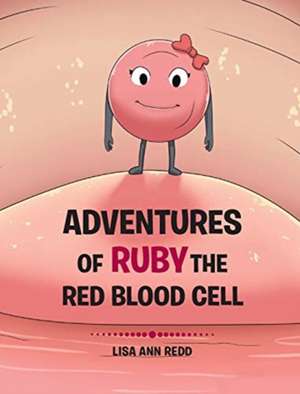 Adventures of Ruby the Red Blood Cell de Lisa Ann Redd