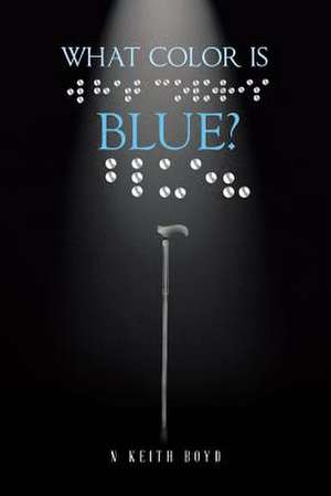 What Color Is Blue? de Boyd, N. Keith