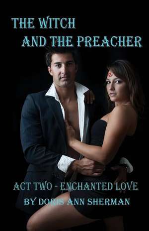 The Witch and the Preacher Act Two de Doris Sherman