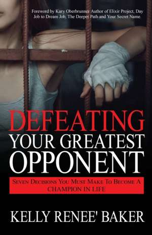 Defeating Your Greatest Opponent de Kelly R Baker