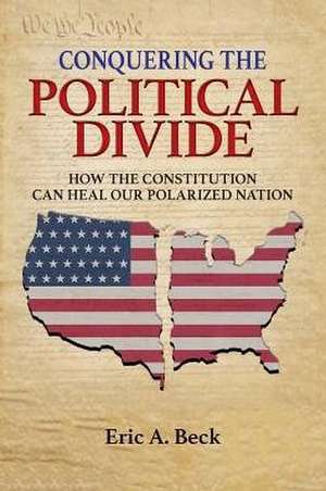 Conquering the Political Divide de Eric A. Beck