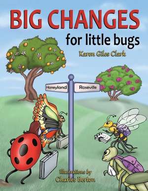Big Changes for Little Bugs de Karen Giles Clark