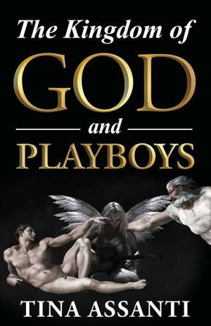 The Kingdom of God and Playboys de Tina Assanti