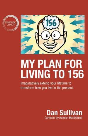 My Plan For Living To 156 de Dan Sullivan