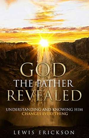 God the Father Revealed de Lewis Erickson