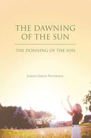 The Dawning of the Sun de Jubilee Grace Patterson