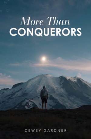 More Than Conquerors de Dewey Gardner