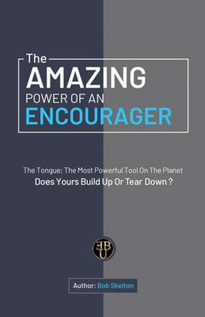 The Amazing Power of an Encourager de Bob Skelton