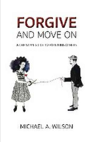 Forgive And Move On de Michael A. Wilson