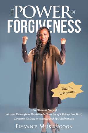 The Power of Forgiveness de Elyvanie Mukangoga