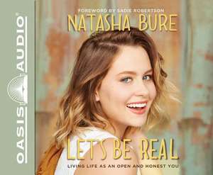 Let's Be Real: Living Life as an Open and Honest You de Natasha Bure