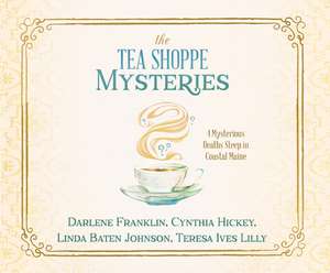 The Tea Shoppe Mysteries: 4 Mysterious Deaths Steep in Coastal Maine de Darlene Franklin