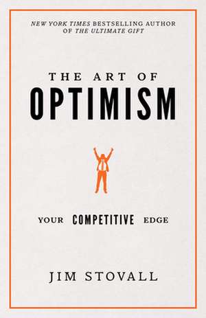 The Art of Optimism: Your Competitive Edge de Jim Stovall