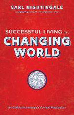 Successful Living in a Changing World de Earl Nightingale