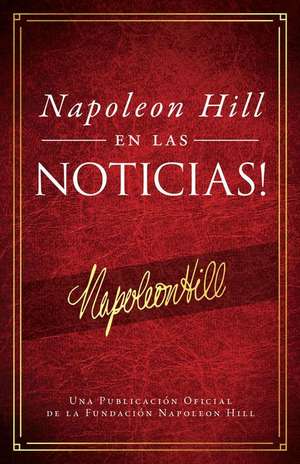 Napoleón Hill En Las Noticias! (Napoleon Hill in the News) de Napoleon Hill