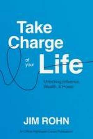 Take Charge of Your Life de Jim Rohn