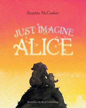 Just Imagine Alice de Suzette McCusker