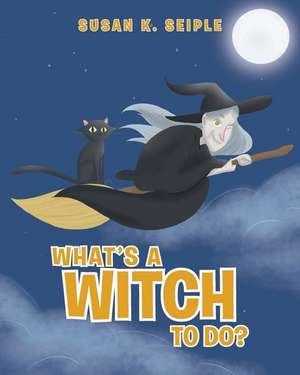 What's a Witch to Do? de Susan K. Seiple