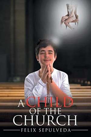 A Child of the Church de Felix Sepulveda