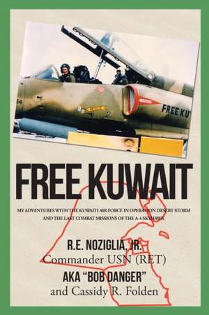 Free Kuwait de R. E. Noziglia Jr. Commander Usn (Ret)